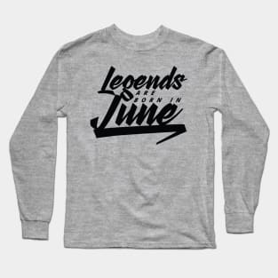 Legends are born in June Long Sleeve T-Shirt